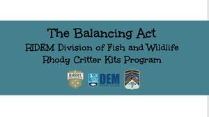 The Balancing Act RIDEM Division of Fish and Wildlife Rhody Critter Kits Program