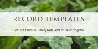 Record templates for the produce safety rule and RI GAP program